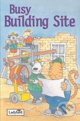Kniha: Busy Building Site (Melanie Joyce). Ladybird Books, 2005 Kniha: Busy Building Site (Melanie Joyce). Ladybird Books, 2005