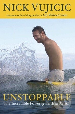 Kniha: Unstoppable (Nick Vujicic). WaterBrook, 2012 Kniha: Unstoppable (Nick Vujicic). WaterBrook, 2012