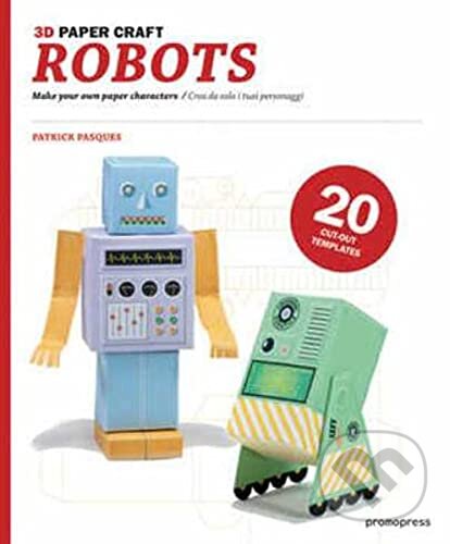 Kniha: 3D Paper Craft: Robots (Patrick Pasques). Promopress, 2012 Kniha: 3D Paper Craft: Robots (Patrick Pasques). Promopress, 2012