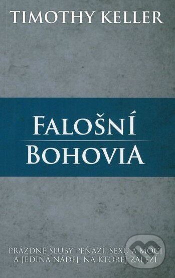 Kniha: Falošní bohovia (Timothy Keller). Slovenské evanjelizačné stredisko (EVS), 2012 Kniha: Falošní bohovia (Timothy Keller). Slovenské evanjelizačné stredisko (EVS), 2012