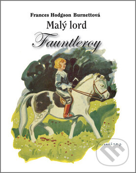 Kniha: Malý lord Fauntleroy (Frances Hodgson Burnettová). Vydavateľstvo Spolku slovenských spisovateľov, 2012 Kniha: Malý lord Fauntleroy (Frances Hodgson Burnettová). Vydavateľstvo Spolku slovenských spisovateľov, 2012