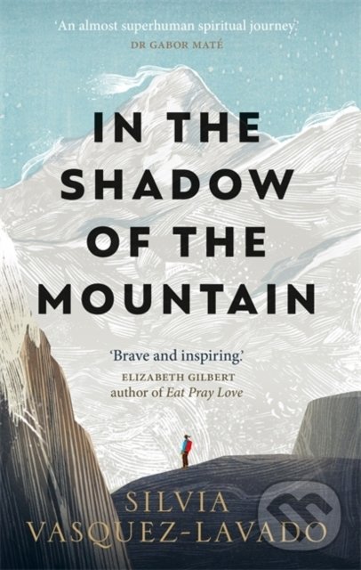 Kniha: In The Shadow of the Mountain (Silvia Vasquez-Lavado). Octopus Publishing Group, 2022 Kniha: In The Shadow of the Mountain (Silvia Vasquez-Lavado). Octopus Publishing Group, 2022