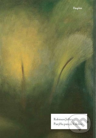 Kniha: Pastýřka putující k dubnu (Robinson Jeffers). Dauphin, 2022 Kniha: Pastýřka putující k dubnu (Robinson Jeffers). Dauphin, 2022