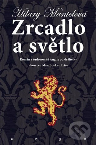 E-kniha: Zrcadlo a světlo (Hilary Mantel). Argo, 2022 E-kniha: Zrcadlo a světlo (Hilary Mantel). Argo, 2022