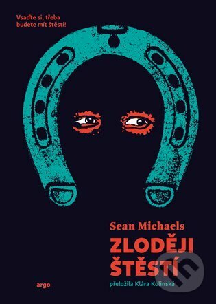 E-kniha: Zloději štěstí (Sean Michaels). Argo, 2021 E-kniha: Zloději štěstí (Sean Michaels). Argo, 2021