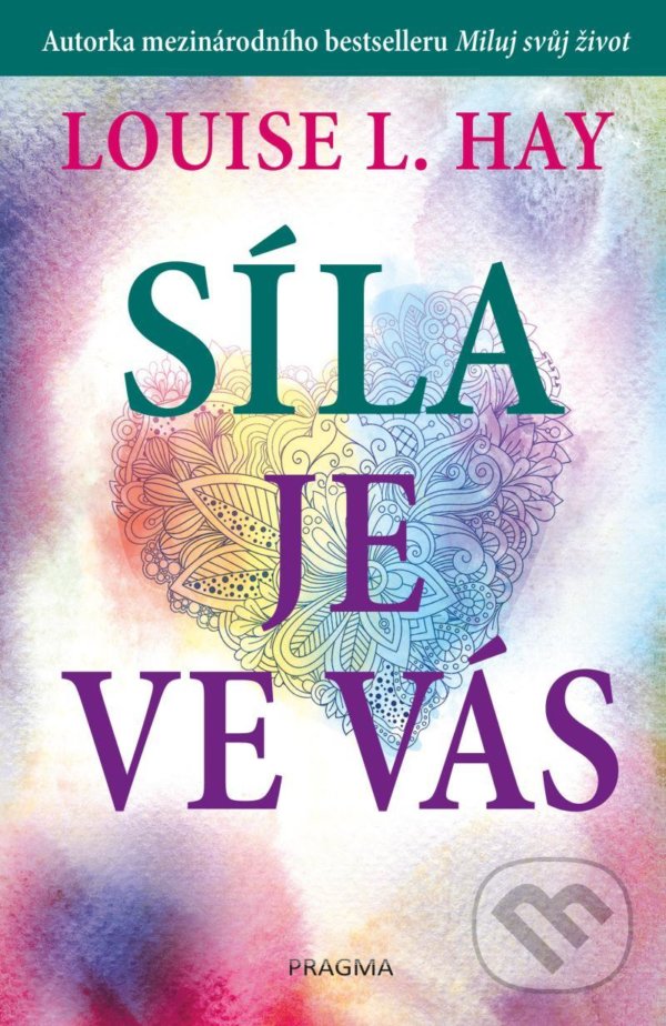 Kniha: Síla je ve vás (Louise L. Hay). Pragma, 2022 Kniha: Síla je ve vás (Louise L. Hay). Pragma, 2022