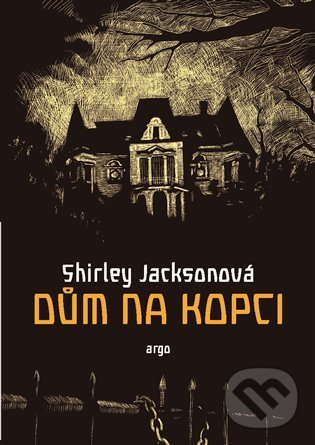 Kniha: Dům na kopci (Shirley Jackson). Argo, 2022 Kniha: Dům na kopci (Shirley Jackson). Argo, 2022