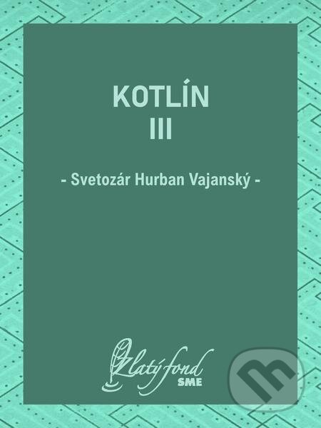 E-kniha: Kotlín III (Svetozár Hurban Vajanský). Petit Press E-kniha: Kotlín III (Svetozár Hurban Vajanský). Petit Press