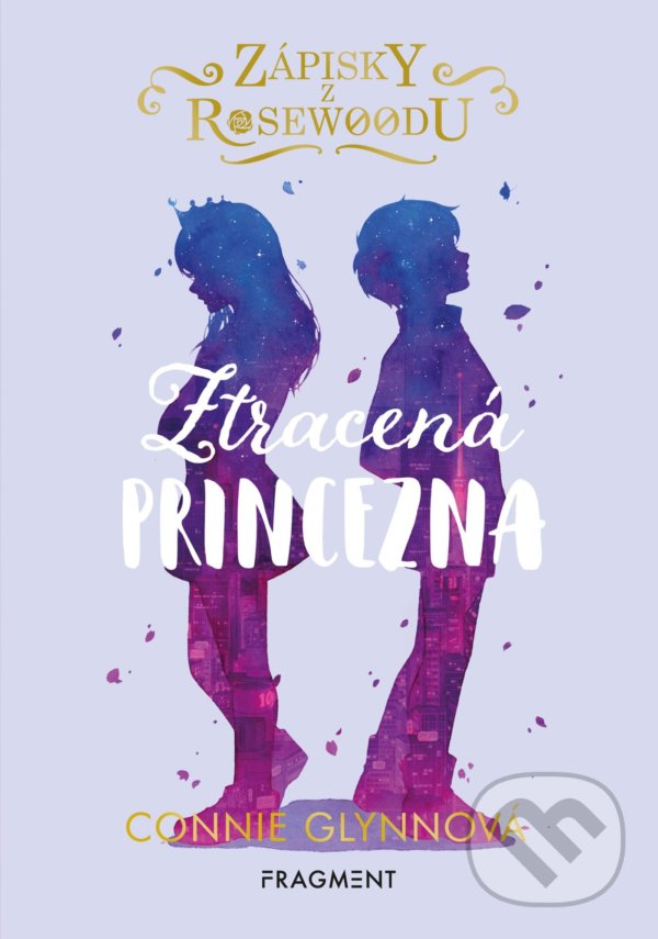 Kniha: Zápisky z Rosewoodu: Ztracená princezna (Connie Glynn). Nakladatelství Fragment, 2022 Kniha: Zápisky z Rosewoodu: Ztracená princezna (Connie Glynn). Nakladatelství Fragment, 2022