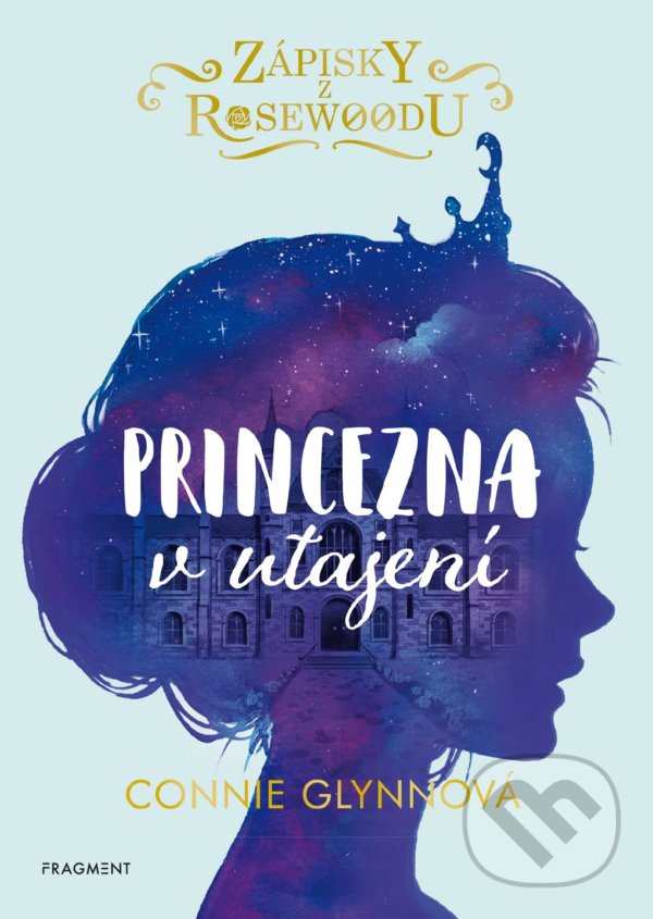 Kniha: Zápisky z Rosewoodu: Princezna v utajení (Connie Glynn). Nakladatelství Fragment, 2022 Kniha: Zápisky z Rosewoodu: Princezna v utajení (Connie Glynn). Nakladatelství Fragment, 2022