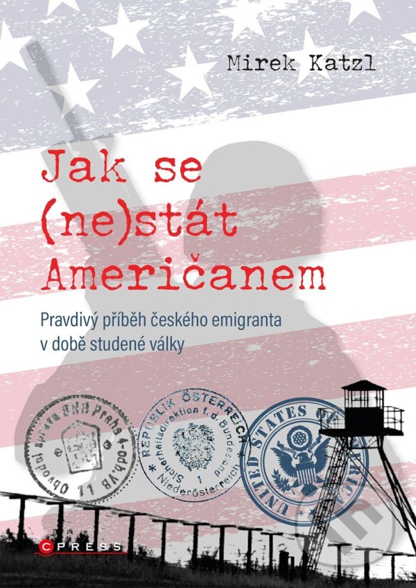 Kniha: Jak se (ne)stát Američanem (Mirek Katzl). CPRESS, 2022 Kniha: Jak se (ne)stát Američanem (Mirek Katzl). CPRESS, 2022
