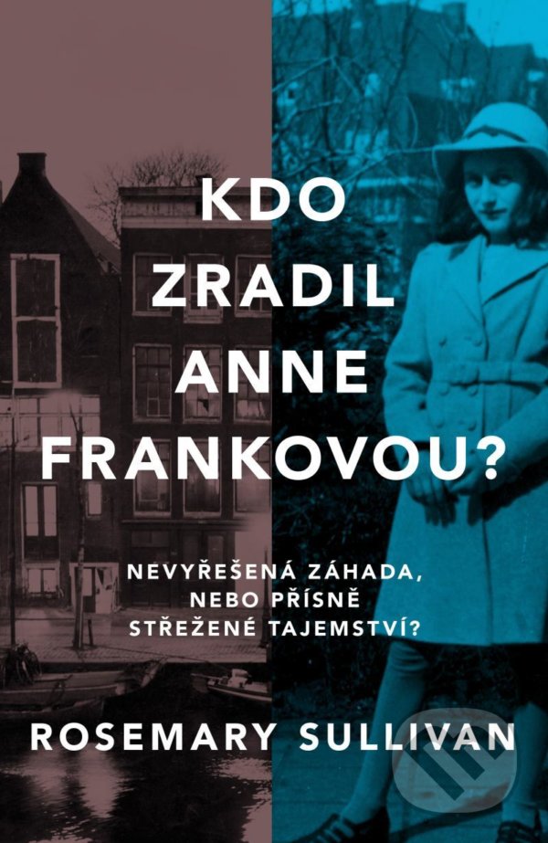 Kniha: Kdo zradil Anne Frankovou? (Rosemary Sullivan). HarperCollins, 2022 Kniha: Kdo zradil Anne Frankovou? (Rosemary Sullivan). HarperCollins, 2022