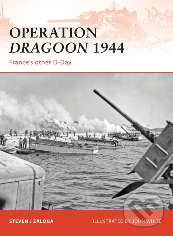 Kniha: Operation Dragoon 1944 (Steven Zaloga). Osprey Publishing, 2009 Kniha: Operation Dragoon 1944 (Steven Zaloga). Osprey Publishing, 2009