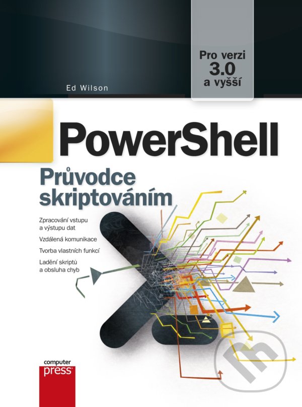 Kniha: PowerShell (Ed Wilson). Computer Press, 2022 Kniha: PowerShell (Ed Wilson). Computer Press, 2022