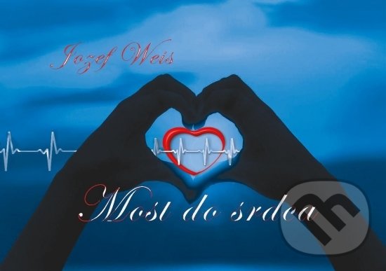 Kniha: Most do srdca (Jozef Weis). Signis, 2022 Kniha: Most do srdca (Jozef Weis). Signis, 2022