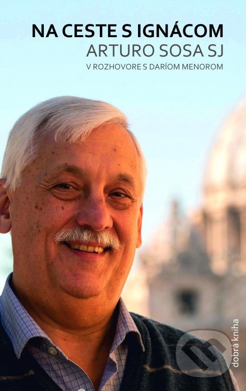 Kniha: Na ceste s Ignácom (Arturo Sosa). Dobrá kniha, 2022 Kniha: Na ceste s Ignácom (Arturo Sosa). Dobrá kniha, 2022