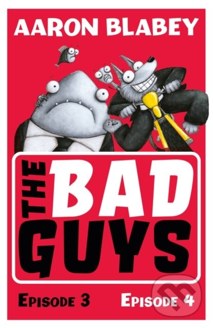 Kniha: The Bad Guys: Episode 3&4 (Aaron Blabey). Scholastic, 2018 Kniha: The Bad Guys: Episode 3&4 (Aaron Blabey). Scholastic, 2018