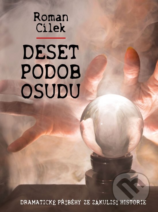 Kniha: Deset podob osudu (Roman Cílek). Naše vojsko CZ, 2022 Kniha: Deset podob osudu (Roman Cílek). Naše vojsko CZ, 2022