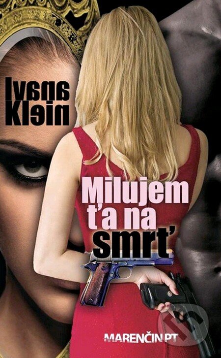 Kniha: Milujem ťa na smrť (Ivana Klein). Marenčin PT, 2013 Kniha: Milujem ťa na smrť (Ivana Klein). Marenčin PT, 2013