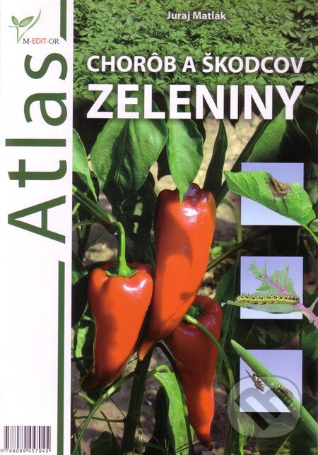 Kniha: Atlas chorôb a škodcov zeleniny (Juraj Matlák). M-EDIT-OR, 2012 Kniha: Atlas chorôb a škodcov zeleniny (Juraj Matlák). M-EDIT-OR, 2012