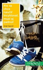 Kniha: Kto sa chce naučiť bicyklovať, musí aj padnúť (Brat Šavol). Cathedra, 2012 Kniha: Kto sa chce naučiť bicyklovať, musí aj padnúť (Brat Šavol). Cathedra, 2012