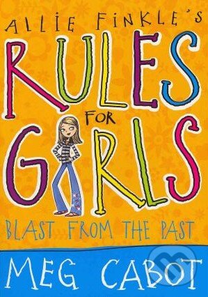 Kniha: Allie Finkle's Rules for Girls: Blast from the Past (Meg Cabot). Macmillan Children Books, 2010 Kniha: Allie Finkle's Rules for Girls: Blast from the Past (Meg Cabot). Macmillan Children Books, 2010