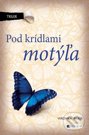 Kniha: Pod krídlami motýľa (Veronika Bicker). Fragment, 2013 Kniha: Pod krídlami motýľa (Veronika Bicker). Fragment, 2013