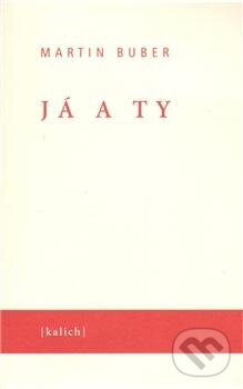 Kniha: Já a ty (Martin Buber). Kalich, 2005 Kniha: Já a ty (Martin Buber). Kalich, 2005