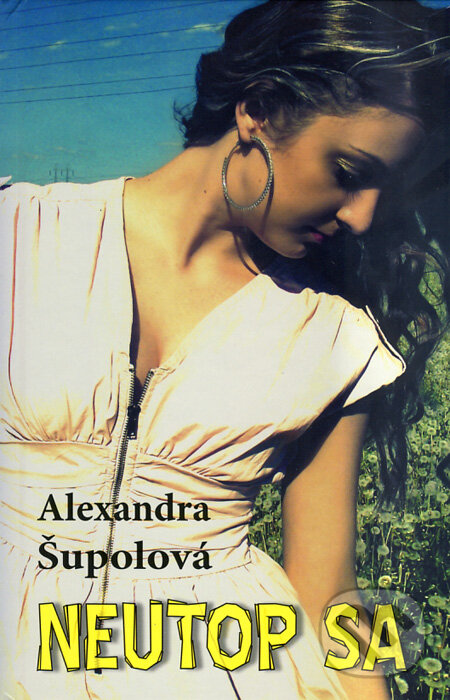 Kniha: Neutop sa (Alexandra Šupolová). HladoHlas, 2012 Kniha: Neutop sa (Alexandra Šupolová). HladoHlas, 2012