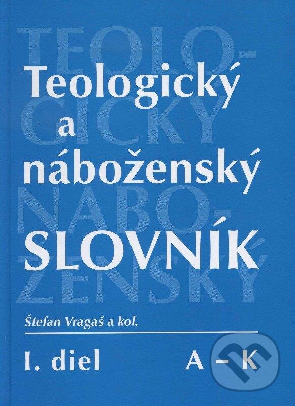 Kniha: Teologický a náboženský slovník (A - K) (Štefan Vragaš a kolektív). Spolok svätého Vojtecha, 2006 Kniha: Teologický a náboženský slovník (A - K) (Štefan Vragaš a kolektív). Spolok svätého Vojtecha, 2006