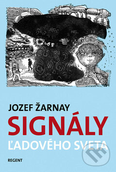 Kniha: Signály ľadového sveta (Jozef Žarnay). Regent, 2012 Kniha: Signály ľadového sveta (Jozef Žarnay). Regent, 2012