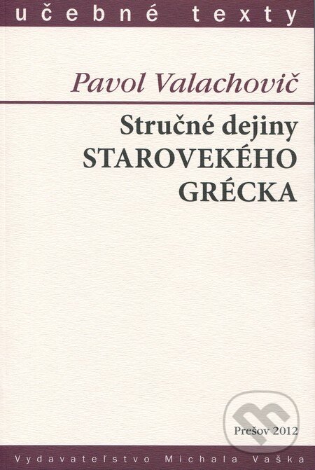 Kniha: Stručné dejiny starovekého Grécka (Pavol Valachovič). Vydavateľstvo Michala Vaška, 2012 Kniha: Stručné dejiny starovekého Grécka (Pavol Valachovič). Vydavateľstvo Michala Vaška, 2012