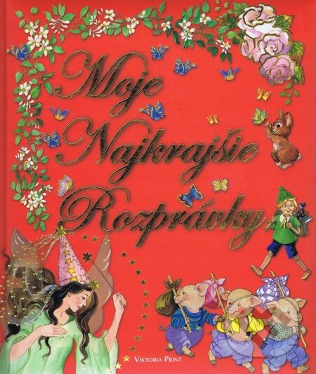 Kniha: Moje najkrajšie rozprávky (Viktoria Print). Viktoria Print, 2013 Kniha: Moje najkrajšie rozprávky (Viktoria Print). Viktoria Print, 2013