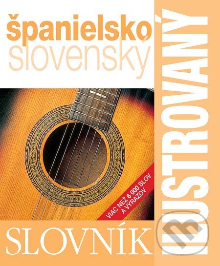 Kniha: Ilustrovaný slovník španielsko-slovenský (Slovart). Slovart, 2012 Kniha: Ilustrovaný slovník španielsko-slovenský (Slovart). Slovart, 2012