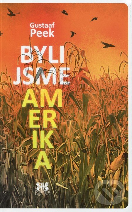 Kniha: Byli jsme Amerika (Gustaaf Peek). Barrister & Principal, 2013 Kniha: Byli jsme Amerika (Gustaaf Peek). Barrister & Principal, 2013