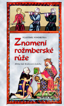 Kniha: Znamení rožmberské růže (Vlastimil Vondruška). Moba, 2013 Kniha: Znamení rožmberské růže (Vlastimil Vondruška). Moba, 2013