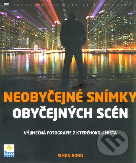 Kniha: Neobyčejné snímky obyčejných scén (Simon Bond). Zoner Press, 2012 Kniha: Neobyčejné snímky obyčejných scén (Simon Bond). Zoner Press, 2012