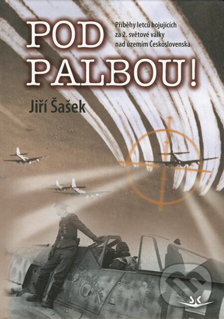 Kniha: Pod palbou! (Jiří Šašek). Svět křídel, 2012 Kniha: Pod palbou! (Jiří Šašek). Svět křídel, 2012
