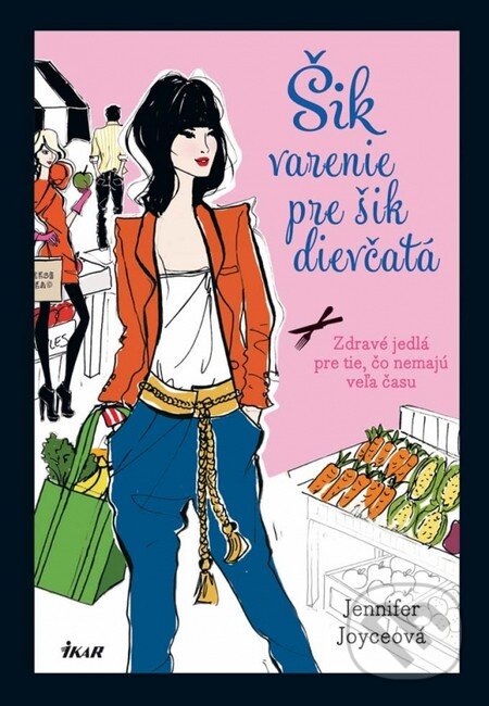 Kniha: Šik varenie pre šik dievčatá (Jennifer Joyceová). Ikar, 2013 Kniha: Šik varenie pre šik dievčatá (Jennifer Joyceová). Ikar, 2013