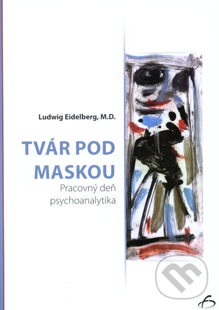 Kniha: Tvár pod maskou (Ludwig Eidelberg). Vydavateľstvo F, 2013 Kniha: Tvár pod maskou (Ludwig Eidelberg). Vydavateľstvo F, 2013