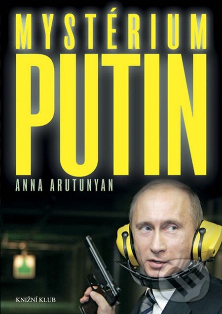 Kniha: Mystérium Putin (Anna Arutunyan). Knižní klub, 2012 Kniha: Mystérium Putin (Anna Arutunyan). Knižní klub, 2012