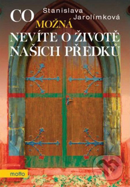 Kniha: Co možná nevíte o životě našich předků (Stanislava Jarolímková). Motto, 2013 Kniha: Co možná nevíte o životě našich předků (Stanislava Jarolímková). Motto, 2013