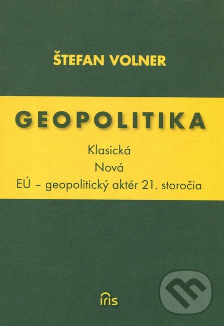 Kniha: Geopolitika (Klasická - Nová) (Štefan Volner). IRIS, 2012 Kniha: Geopolitika (Klasická - Nová) (Štefan Volner). IRIS, 2012