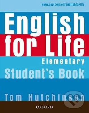 Kniha: English for Life - Elementary - Student's Book with MultiROM (Tom Hutchinson). Oxford University Press, 2007 Kniha: English for Life - Elementary - Student's Book with MultiROM (Tom Hutchinson). Oxford University Press, 2007