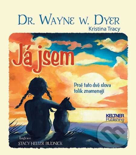 Kniha: Já jsem (Wayne W. Dyer). Keltner Publishing, 2012 Kniha: Já jsem (Wayne W. Dyer). Keltner Publishing, 2012