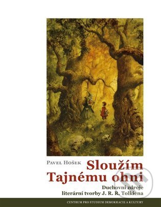 Kniha: Sloužím Tajnému ohni (Pavel Hošek). Centrum pro studium demokracie a kultury, 2022 Kniha: Sloužím Tajnému ohni (Pavel Hošek). Centrum pro studium demokracie a kultury, 2022
