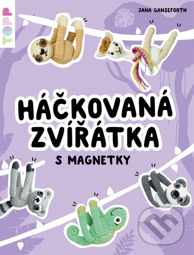 Kniha: Háčkovaná zvířátka s magnetky (Jana Ganseforth). Bookmedia, 2022 Kniha: Háčkovaná zvířátka s magnetky (Jana Ganseforth). Bookmedia, 2022