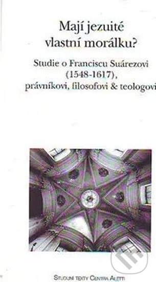 Kniha: Mají jezuité vlastní morálku? (Refugium Velehrad-Roma). Refugium Velehrad-Roma, 2004 Kniha: Mají jezuité vlastní morálku? (Refugium Velehrad-Roma). Refugium Velehrad-Roma, 2004