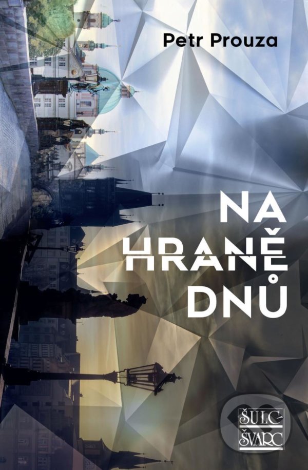 Kniha: Na hraně dnů (Petr Prouza). Šulc - Švarc, 2022 Kniha: Na hraně dnů (Petr Prouza). Šulc - Švarc, 2022