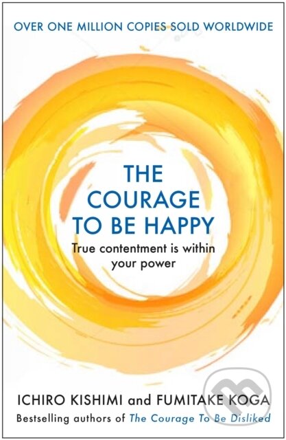 E-kniha: The Courage to be Happy (Fumitake Koga a Ichiro Kishimi). Atlantic Books, 2019 E-kniha: The Courage to be Happy (Fumitake Koga a Ichiro Kishimi). Atlantic Books, 2019